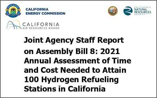 California Air Resources Board and California Energy Commission Joint Agency Staff Report on Assembly Bill 8: 2021 Annual Assessment of Time and Cost Needed to Attain 100 Hydrogen Refueling Stations in California